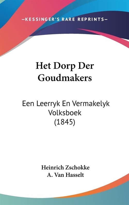 Het Dorp Der Goudmakers: Een Leerryk En Vermakelyk Volksboek (1845) (Hardcover)