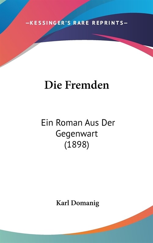 Die Fremden: Ein Roman Aus Der Gegenwart (1898) (Hardcover)