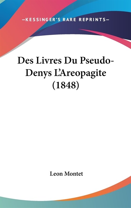 Des Livres Du Pseudo-Denys LAreopagite (1848) (Hardcover)
