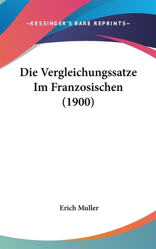 Die Vergleichungssatze Im Franzosischen (1900) (Hardcover)