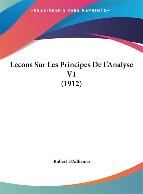 Lecons Sur Les Principes de LAnalyse V1 (1912) (Hardcover)