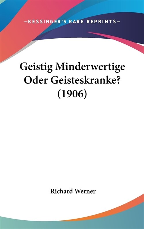 Geistig Minderwertige Oder Geisteskranke? (1906) (Hardcover)