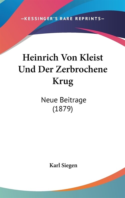 Heinrich Von Kleist Und Der Zerbrochene Krug: Neue Beitrage (1879) (Hardcover)