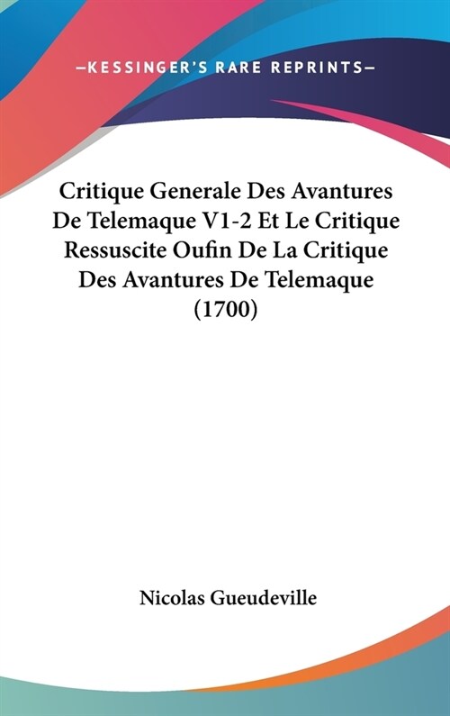 Critique Generale Des Avantures de Telemaque V1-2 Et Le Critique Ressuscite Oufin de La Critique Des Avantures de Telemaque (1700) (Hardcover)