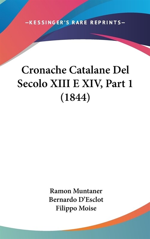 Cronache Catalane del Secolo XIII E XIV, Part 1 (1844) (Hardcover)