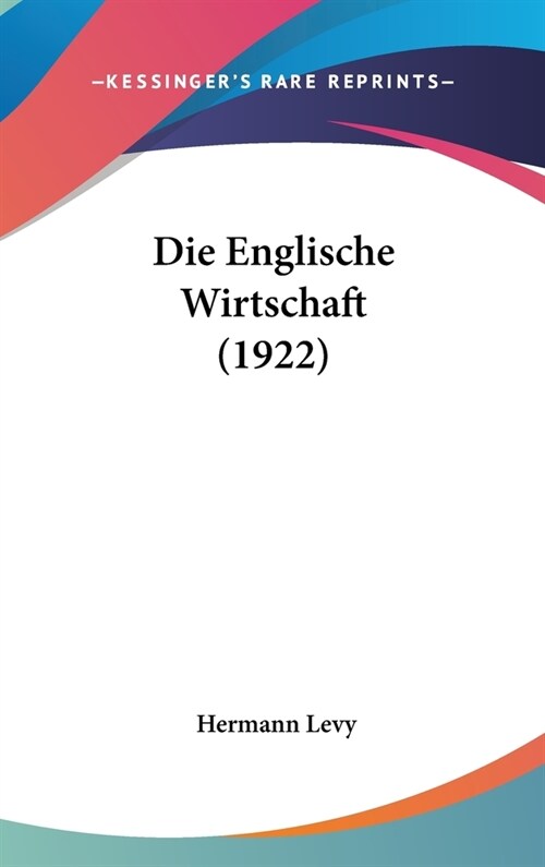 Die Englische Wirtschaft (1922) (Hardcover)