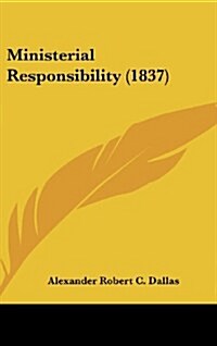 Ministerial Responsibility (1837) (Hardcover)