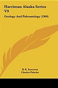 Harriman Alaska Series V9: Geology and Paleontology (1904) (Hardcover)