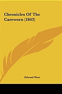 Chronicles of the Careworn (1843) (Hardcover)