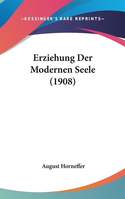 Erziehung Der Modernen Seele (1908) (Hardcover)