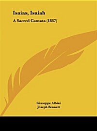 Isaias, Isaiah: A Sacred Cantata (1887) (Hardcover)