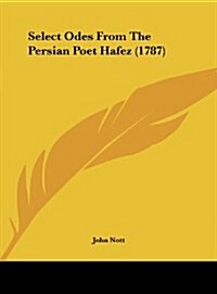 Select Odes from the Persian Poet Hafez (1787) (Hardcover)