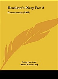 Henslowes Diary, Part 2: Commentary (1908) (Hardcover)