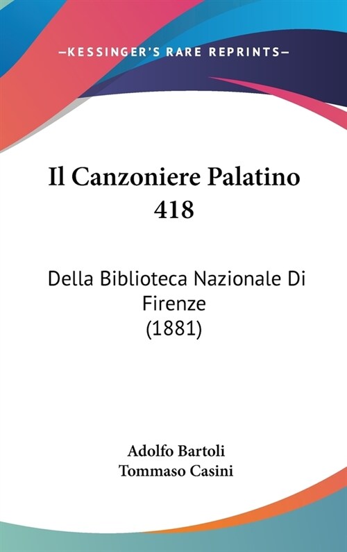 Il Canzoniere Palatino 418: Della Biblioteca Nazionale Di Firenze (1881) (Hardcover)