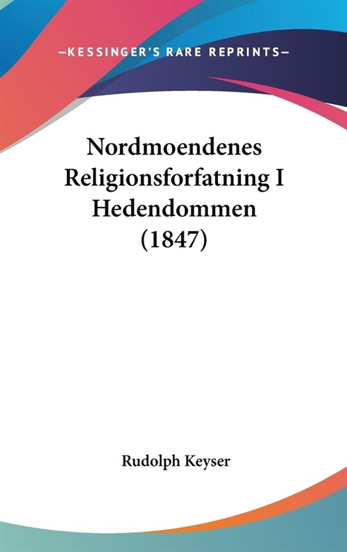 Nordmoendenes Religionsforfatning I Hedendommen (1847) (Hardcover)