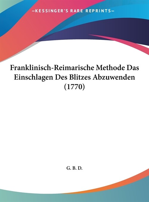 Franklinisch-Reimarische Methode Das Einschlagen Des Blitzes Abzuwenden (1770) (Hardcover)