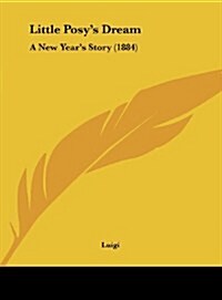 Little Posys Dream: A New Years Story (1884) (Hardcover)