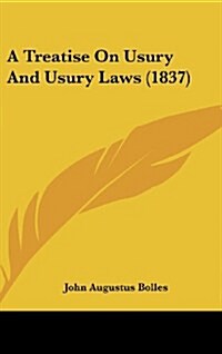 A Treatise on Usury and Usury Laws (1837) (Hardcover)