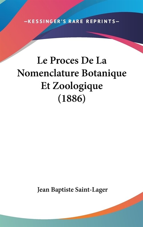 Le Proces de La Nomenclature Botanique Et Zoologique (1886) (Hardcover)