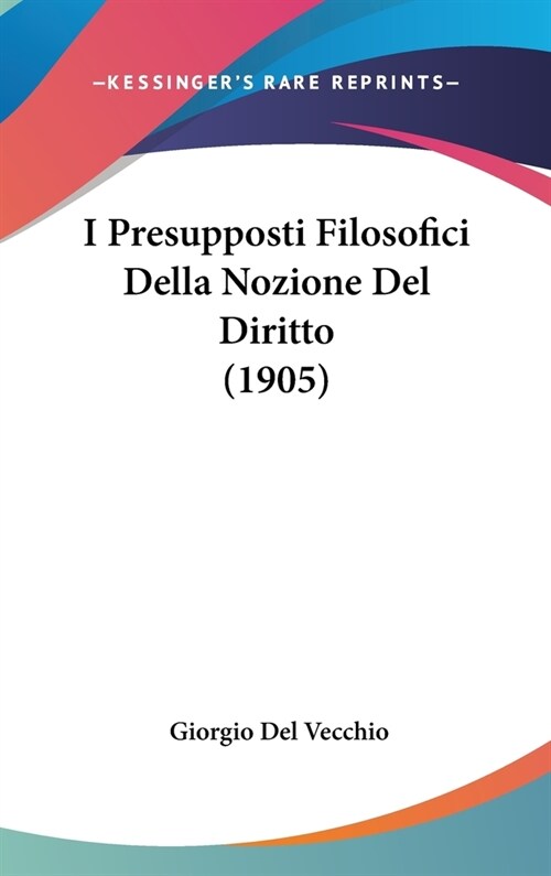 I Presupposti Filosofici Della Nozione del Diritto (1905) (Hardcover)