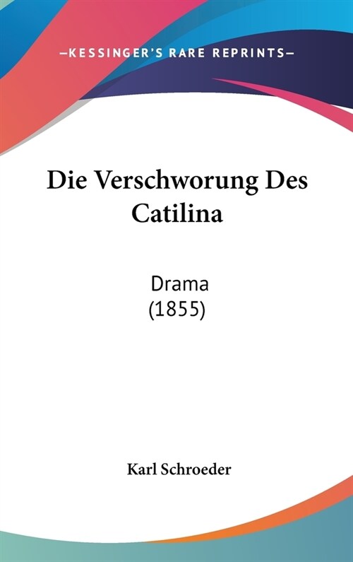 Die Verschworung Des Catilina: Drama (1855) (Hardcover)