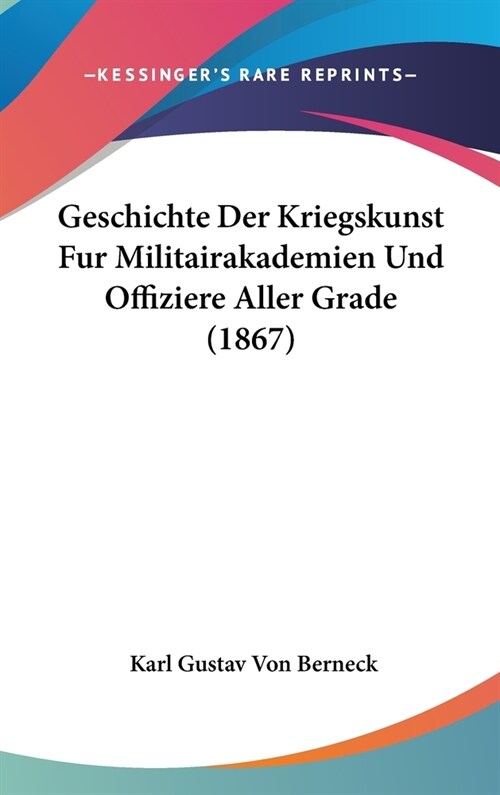 Geschichte Der Kriegskunst Fur Militairakademien Und Offiziere Aller Grade (1867) (Hardcover)