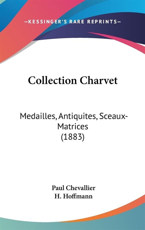 Collection Charvet: Medailles, Antiquites, Sceaux-Matrices (1883) (Hardcover)