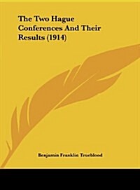 The Two Hague Conferences and Their Results (1914) (Hardcover)