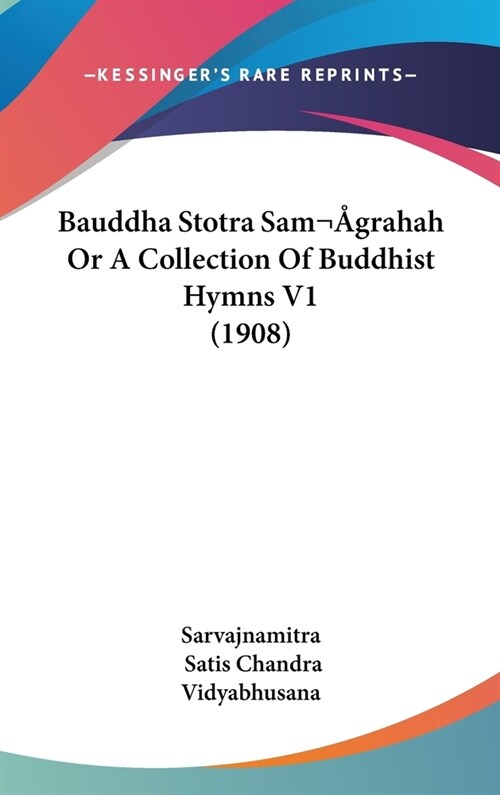 Bauddha Stotra Sam grahah Or A Collection Of Buddhist Hymns V1 (1908) (Hardcover)