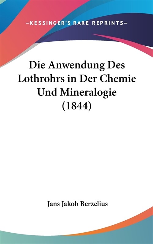 Die Anwendung Des Lothrohrs in Der Chemie Und Mineralogie (1844) (Hardcover)