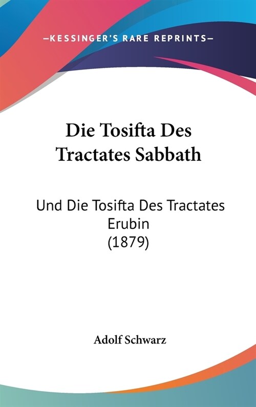 Die Tosifta Des Tractates Sabbath: Und Die Tosifta Des Tractates Erubin (1879) (Hardcover)