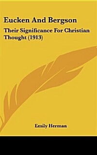 Eucken and Bergson: Their Significance for Christian Thought (1913) (Hardcover)