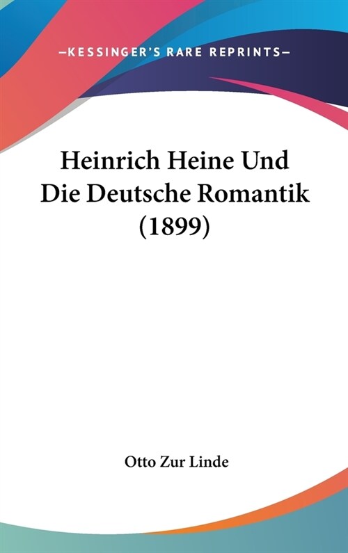 Heinrich Heine Und Die Deutsche Romantik (1899) (Hardcover)