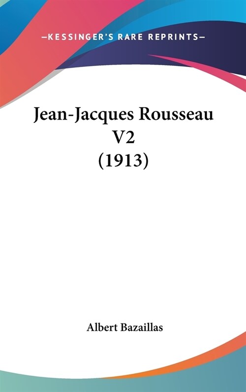 Jean-Jacques Rousseau V2 (1913) (Hardcover)