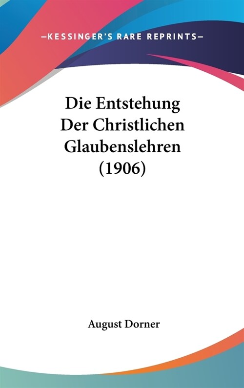 Die Entstehung Der Christlichen Glaubenslehren (1906) (Hardcover)