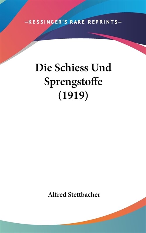 Die Schiess Und Sprengstoffe (1919) (Hardcover)