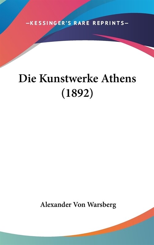 Die Kunstwerke Athens (1892) (Hardcover)