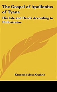 The Gospel of Apollonius of Tyana: His Life and Deeds According to Philostratos (Hardcover)