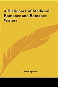 A Dictionary of Medieval Romance and Romance Writers (Hardcover)