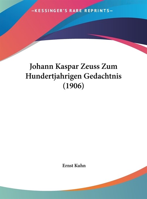 Johann Kaspar Zeuss Zum Hundertjahrigen Gedachtnis (1906) (Hardcover)