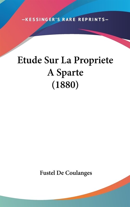 Etude Sur La Propriete a Sparte (1880) (Hardcover)