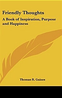 Friendly Thoughts: A Book of Inspiration, Purpose and Happiness (Hardcover)