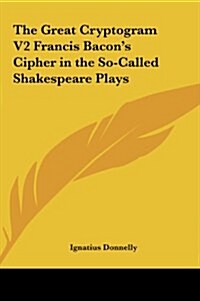The Great Cryptogram V2 Francis Bacons Cipher in the So-Called Shakespeare Plays (Hardcover)