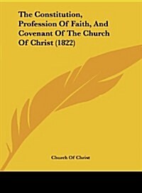 The Constitution, Profession of Faith, and Covenant of the Church of Christ (1822) (Hardcover)