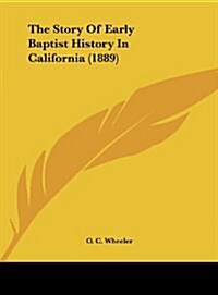 The Story of Early Baptist History in California (1889) (Hardcover)