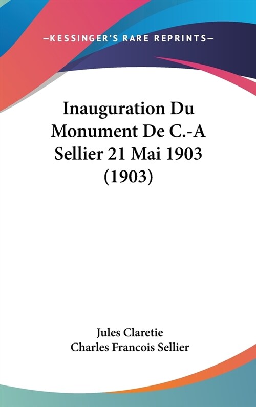 Inauguration Du Monument de C.-A Sellier 21 Mai 1903 (1903) (Hardcover)