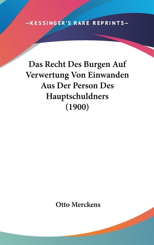 Das Recht Des Burgen Auf Verwertung Von Einwanden Aus Der Person Des Hauptschuldners (1900) (Hardcover)