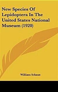 New Species of Lepidoptera in the United States National Museum (1920) (Hardcover)