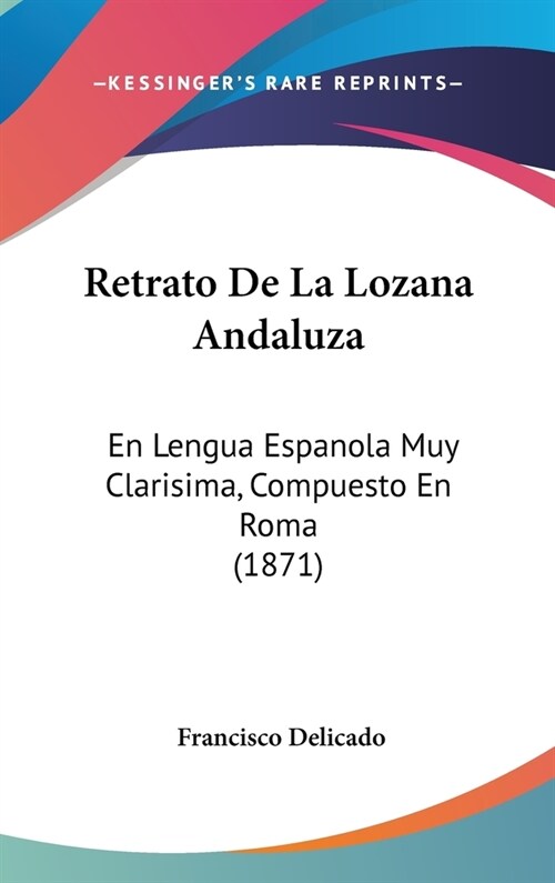 Retrato de La Lozana Andaluza: En Lengua Espanola Muy Clarisima, Compuesto En Roma (1871) (Hardcover)