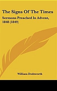 The Signs of the Times: Sermons Preached in Advent, 1848 (1849) (Hardcover)